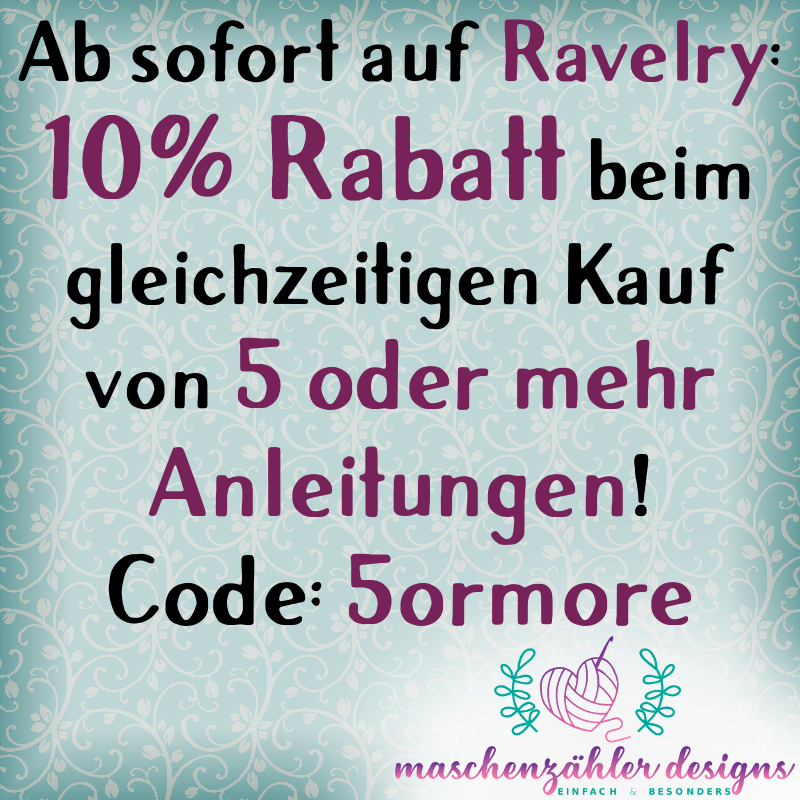 10% Rabatt beim gleichzeitigen Kauf von 5 oder mehr Anleitungen auf Ravelry. Code: 5ormore