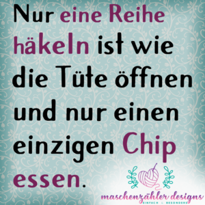 Nur eine Reihe häkeln ist wie die Tüte öffnen und nur einen einzigen Chip essen.