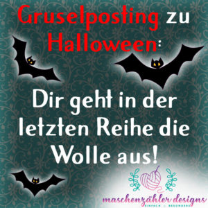 Gruselposting zu Halloween: Dir geht in der letzten Reihe die Wolle aus!